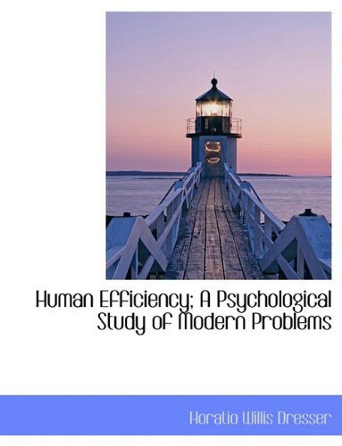 Cover for Horatio Willis Dresser · Human Efficiency; A Psychological Study of Modern Problems (Hardcover Book) (2009)