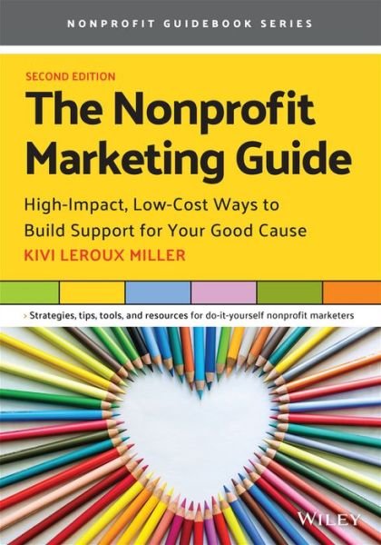Cover for Kivi Leroux Miller · The Nonprofit Marketing Guide: High-Impact, Low-Cost Ways to Build Support for Your Good Cause (Paperback Book) (2021)