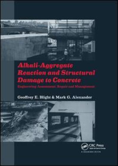 Cover for Blight, Geoffrey E. (University of Witwatersrand, Johannesburg, South Africa) · Alkali-Aggregate Reaction and Structural Damage to Concrete: Engineering Assessment, Repair and Management (Taschenbuch) (2018)