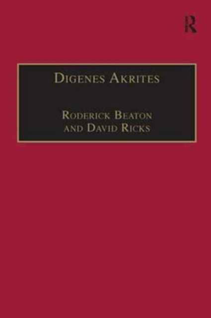 Digenes Akrites: New Approaches to Byzantine Heroic Poetry - Publications of the Centre for Hellenic Studies, King's College London - Roderick Beaton - Books - Taylor & Francis Ltd - 9781138271036 - November 25, 2016