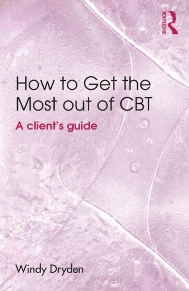 Cover for Dryden, Windy (Goldsmiths, University of London, UK) · How to Get the Most Out of CBT: A client's guide (Paperback Bog) (2015)