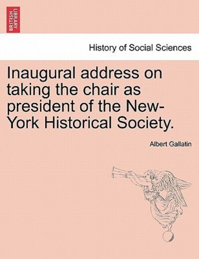 Cover for Albert Gallatin · Inaugural Address on Taking the Chair As President of the New-york Historical Society. (Paperback Book) (2011)