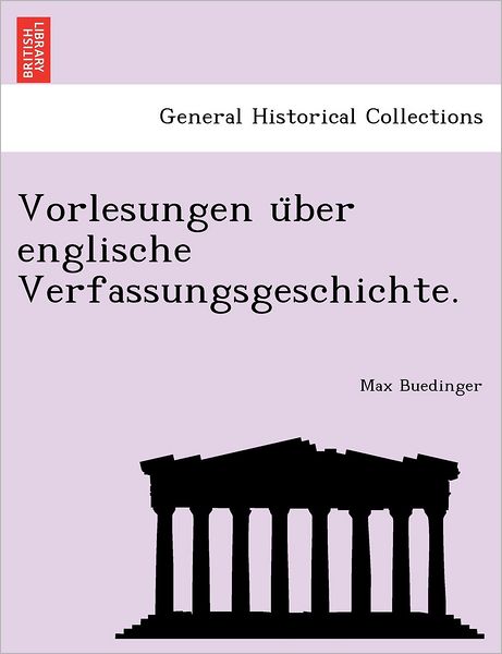 Cover for Max Buedinger · Vorlesungen U Ber Englische Verfassungsgeschichte. (Paperback Book) (2011)