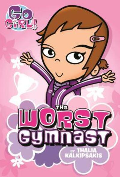 Cover for Thalia Kalkipsakis · Go Girl! #5: The Worst Gymnast - Go Girl! (Paperback Book) (2016)