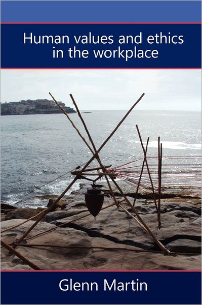 Cover for Glenn Martin · Human Values and Ethics in the Workplace (Paperback Book) (2011)