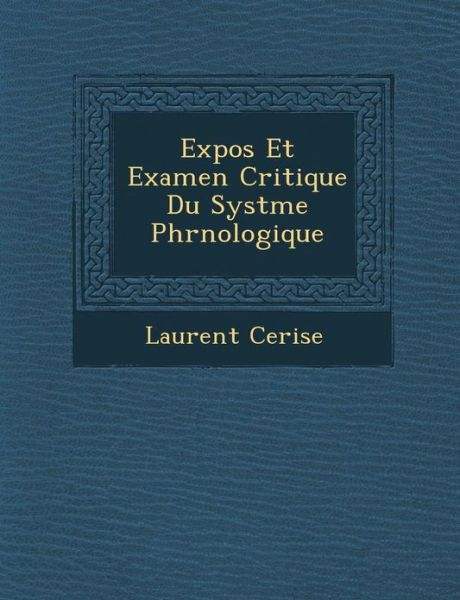 Cover for Laurent Cerise · Expos et Examen Critique Du Syst Me Phr Nologique (Paperback Book) (2012)