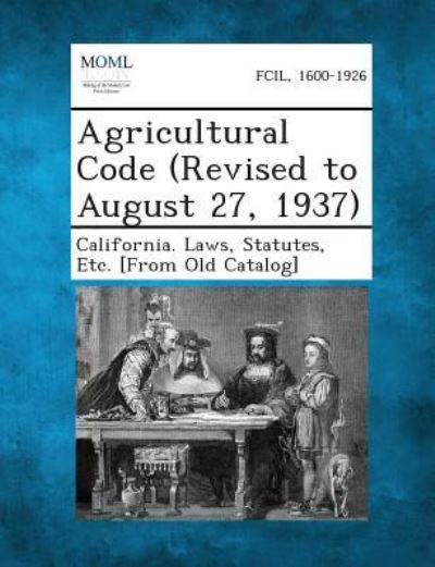 Cover for Statutes Etc [from O California Laws · Agricultural Code (Revised to August 27, 1937) (Paperback Book) (2013)