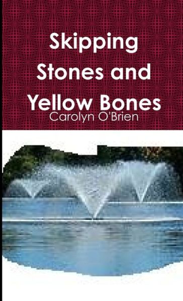 Cover for Carolyn O'Brien · Skipping Stones and Yellow Bones (Book) (2013)