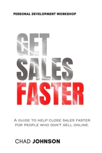 Get Sales Faster - Chad Johnson - Livres - Lulu Press, Inc. - 9781304801036 - 8 décembre 2023