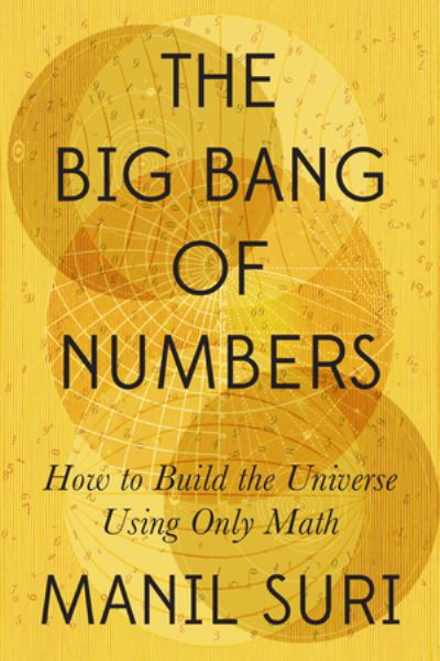 Cover for Manil Suri · The Big Bang of Numbers - How to Build the Universe Using Only Math (Gebundenes Buch) (2022)