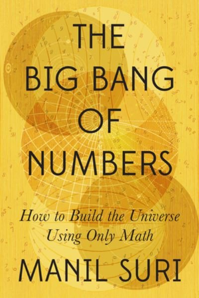 Cover for Manil Suri · The Big Bang of Numbers - How to Build the Universe Using Only Math (Inbunden Bok) (2022)