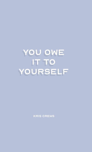 Cover for Kris Crews · You Owe it To Yourself (Hardcover Book) (2021)