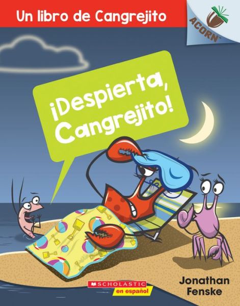 Cover for Jonathan Fenske · !Despierta, Cangrejito! (Wake Up, Crabby!): Un libro de la serie Acorn - Un libro de Cangrejito (Paperback Book) (2020)