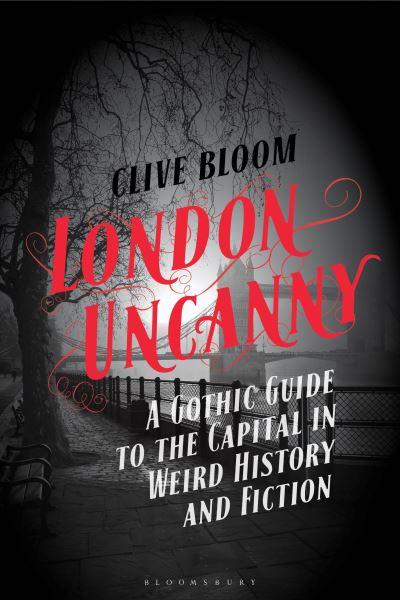 Cover for Bloom, Clive (Hull University, UK) · London Uncanny: A Gothic Guide to the Capital in Weird History and Fiction (Inbunden Bok) (2025)