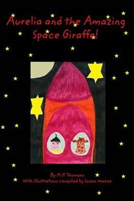 Aurelia and the Amazing Space Giraffe! - Mp Thomson - Bøger - Blurb - 9781364920036 - 17. oktober 2015