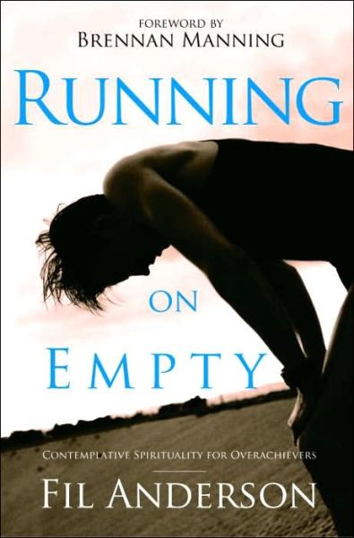 Running on Empty: Contemplative Spirituality for Overachievers - Fil Anderson - Books - Waterbrook Press (A Division of Random H - 9781400071036 - December 13, 2005