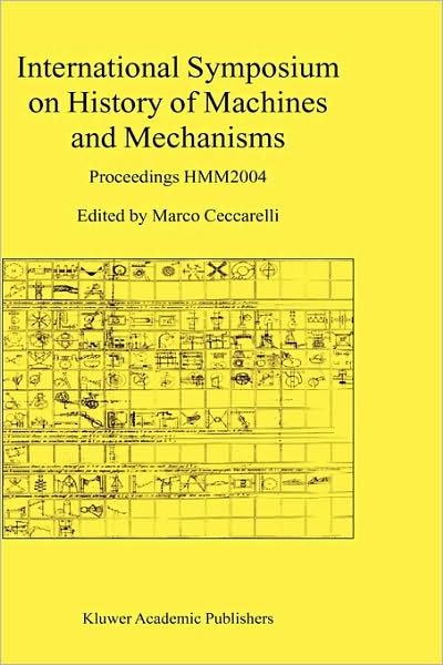 International Symposium on History of Machines and Mechanisms: Proceedings HMM2004 - Marco Ceccarelli - Libros - Springer-Verlag New York Inc. - 9781402022036 - 30 de abril de 2004