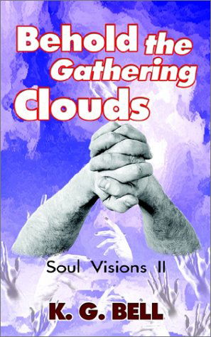 Cover for K. G. Bell · Behold the Gathering Clouds: Soul Visions II (Paperback Book) (2002)