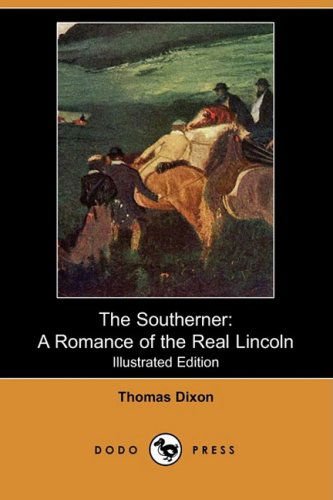 Cover for Thomas Dixon · The Southerner: a Romance of the Real Lincoln (Paperback Book) [Ill edition] (2008)