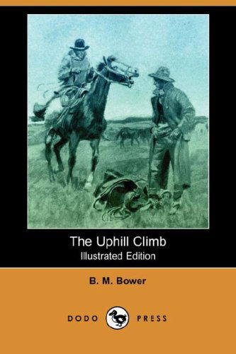 Cover for B. M. Bower · The Uphill Climb (Illustrated Edition) (Dodo Press) (Paperback Book) [Illustrated edition] (2007)