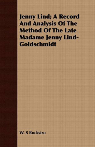 Cover for W. S. Rockstro · Jenny Lind; a Record and Analysis of the Method of the Late Madame Jenny Lind-goldschmidt (Paperback Book) (2008)