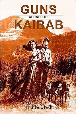 Cover for Del Dowdell · Guns Along the Kaibab (Paperback Book) (2003)