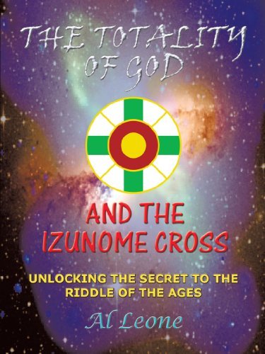 Cover for Al Leone · The Totality of God and the Izunome Cross: Unlocking the Secret to the Riddle of the Ages (Paperback Bog) (2010)