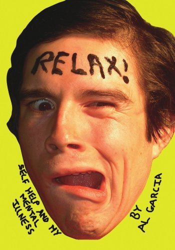 Cover for Al Garcia · Relax!: Self Help and My Mental Illness (Paperback Book) (2008)