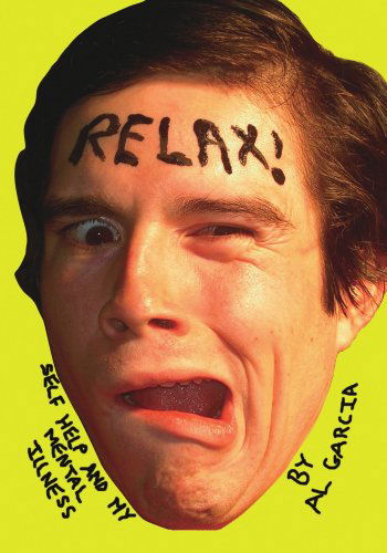 Relax!: Self Help and My Mental Illness - Al Garcia - Książki - Trafford Publishing - 9781412089036 - 21 kwietnia 2008