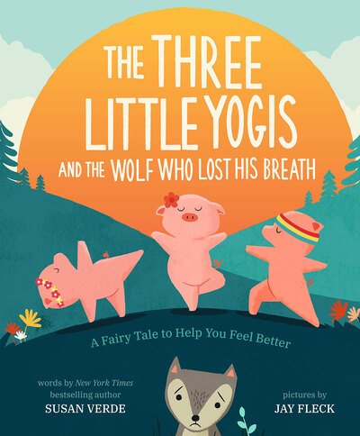 Cover for Susan Verde · The Three Little Yogis and the Wolf Who Lost His Breath: A Fairy Tale to Help You Feel Better (Innbunden bok) (2020)