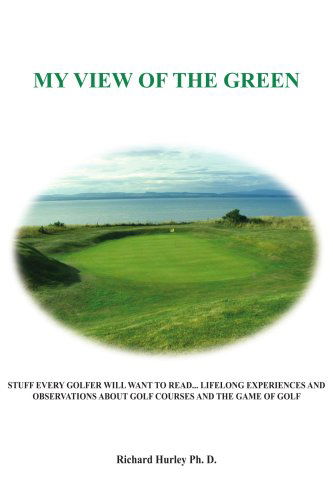 Cover for Richard Hurley · My View of the Green: Stuff Every Golfer Will Want to Read... Lifelong Experiences and Observations About Golf Courses and the Game of Golf (Taschenbuch) (2005)