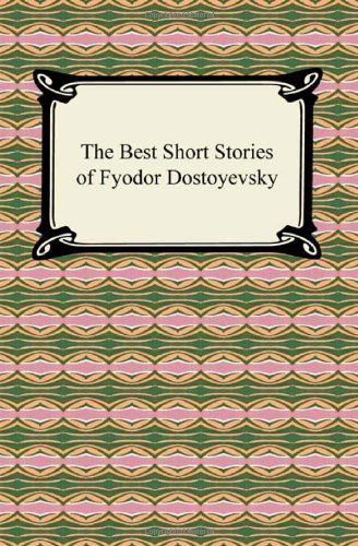 Cover for Fyodor Dostoyevsky · The Best Short Stories of Fyodor Dostoyevsky (Taschenbuch) (2010)