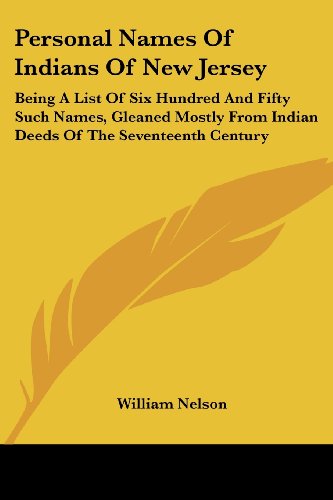 Cover for William Nelson · Personal Names of Indians of New Jersey: Being a List of Six Hundred and Fifty Such Names, Gleaned Mostly from Indian Deeds of the Seventeenth Century (Paperback Book) (2006)