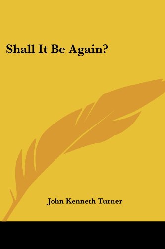 Cover for John Kenneth Turner · Shall It Be Again? (Taschenbuch) (2007)