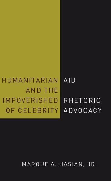 Cover for Hasian, Marouf A., Jr. · Humanitarian Aid and the Impoverished Rhetoric of Celebrity Advocacy (Hardcover Book) [New edition] (2016)