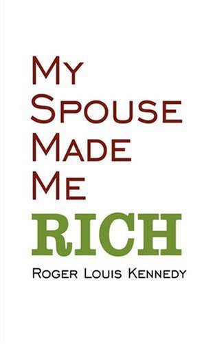 Cover for Roger Kennedy · My Spouse Made Me Rich (Taschenbuch) (2007)