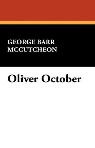 Oliver October - George Barr Mccutcheon - Książki - Wildside Press - 9781434492036 - 30 września 2007