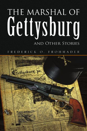 Cover for Frederick O. Frohmader · The Marshal of Gettysburg and Other Stories (Paperback Book) (2009)