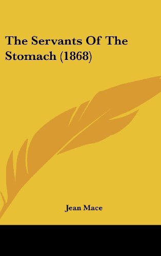 Cover for Jean Mace · The Servants of the Stomach (1868) (Hardcover bog) (2008)