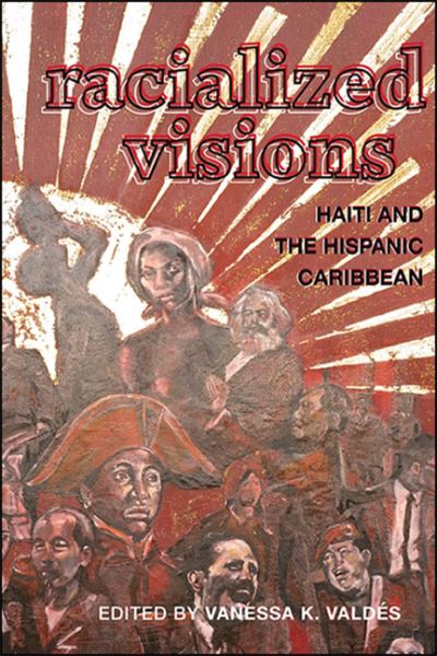 Cover for Vanessa K. Valdés · Racialized Visions: Haiti and the Hispanic Caribbean - SUNY series, Afro-Latinx Futures (Hardcover Book) (2020)