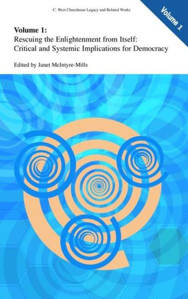 Cover for Janet Mcintyre-mills · Rescuing the Enlightenment from Itself: Critical and Systemic Implications for Democracy - C. West Churchman's Legacy and Related Works (Paperback Book) [Softcover reprint of hardcover 1st ed. 2006 edition] (2010)