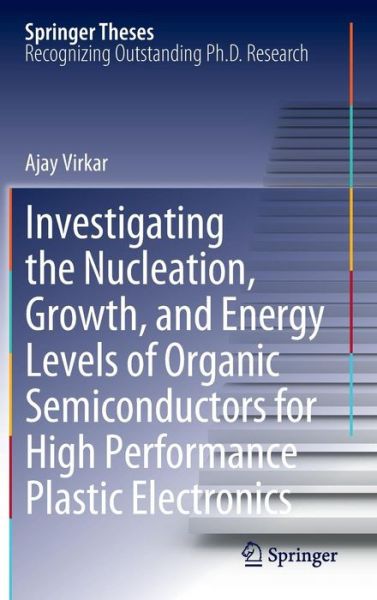 Cover for Ajay Virkar · Investigating the Nucleation, Growth, and Energy Levels of Organic Semiconductors for High Performance Plastic Electronics - Springer Theses (Hardcover Book) (2011)