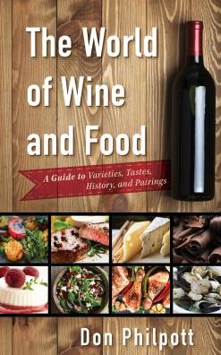 Cover for Don Philpott · The World of Wine and Food: A Guide to Varieties, Tastes, History, and Pairings (Hardcover Book) (2016)