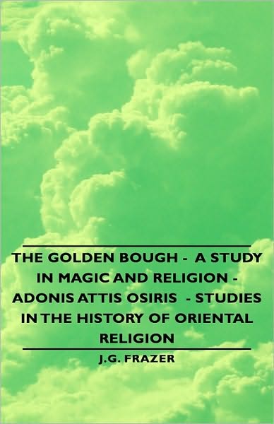 Cover for J G Frazer · The Golden Bough - a Study in Magic and Religion - Adonis Attis Osiris - Studies in the History of Oriental Religion (Hardcover Book) (2008)