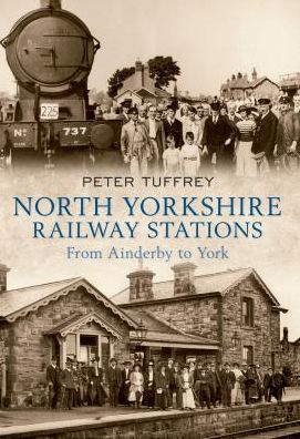 Cover for Peter Tuffrey · North Yorkshire Railway Stations: from Ainderby to York (Taschenbuch) [UK edition] (2011)