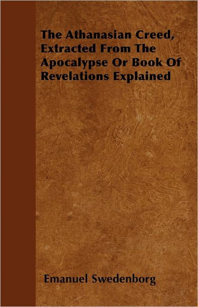 Cover for Emanuel Swedenborg · The Athanasian Creed, Extracted from the Apocalypse or Book of Revelations Explained (Paperback Book) (2010)
