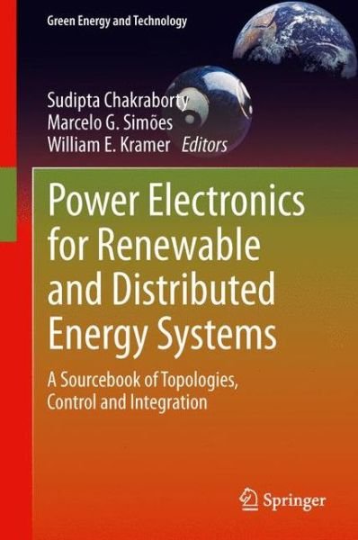 Cover for Sudipta Chakraborty · Power Electronics for Renewable and Distributed Energy Systems: A Sourcebook of Topologies, Control and Integration - Green Energy and Technology (Hardcover Book) [2013 edition] (2013)