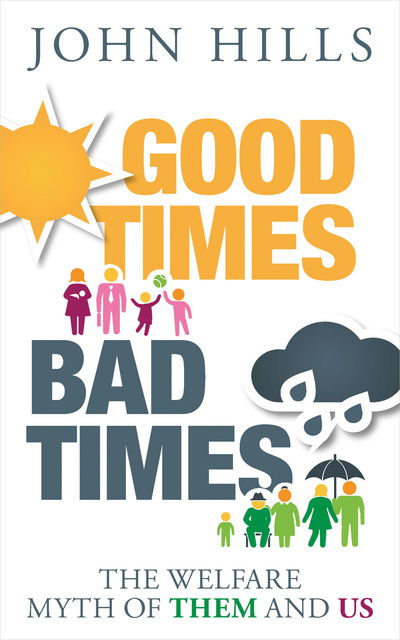 Cover for John Hills · Good Times, Bad Times: the Welfare Myth of Them and Us (Paperback Book) (2015)