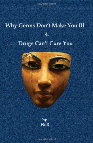 Why Germs Don't Make You Ill and Drugs Can't Cure You - Nor - Books - CreateSpace Independent Publishing Platf - 9781450542036 - February 17, 2010