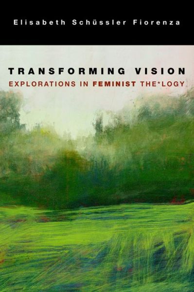 Cover for Elisabeth Schussler Fiorenza · Transforming Vision: Explorations in Feminist The*logy (Pocketbok) (2014)